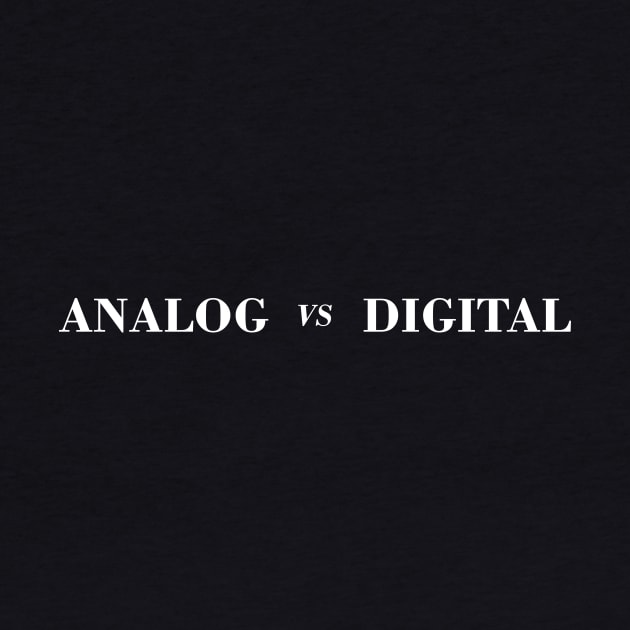 ANALOG VS DIGITAL by encip